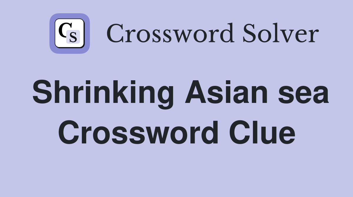 shrinking-asian-sea-crossword-clue-answers-crossword-solver